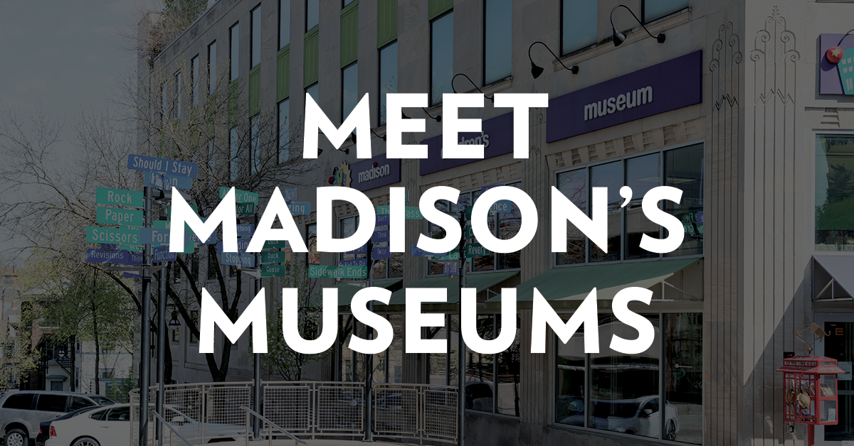 Meet Madisons Museums